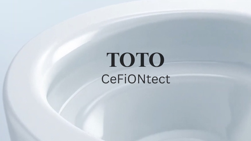 CeFiONtect – Công nghệ  TOTO chống bám bẩn độc quyền